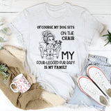Of Course My Dog Sits On The Chair T-Shirt