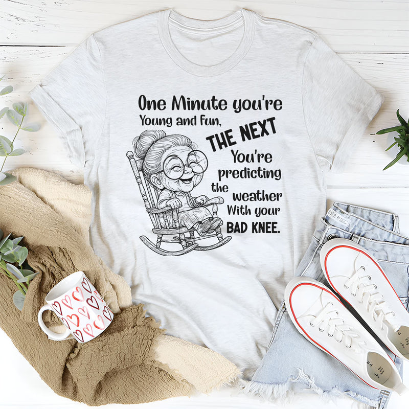 One Minute You’re Young And Fun The Next T-Shirt