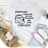 Whoever Said There’s No Rest for the Wicked Was Lying, I Love Sleep T-Shirt