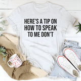 Here’s a Tip on How to Speak to Me Don’t T-Shirt