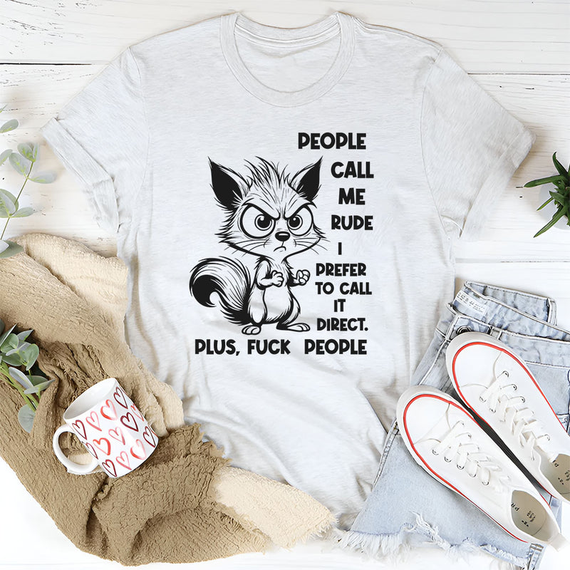 People Call Me Rude, I Prefer to Call It Direct Plus, F** People T-Shirt
