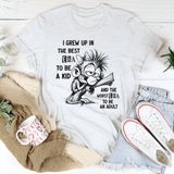 I Grew Up in the Best Era to Be a Kid and the Worst Era to Be an Adult T-Shirt