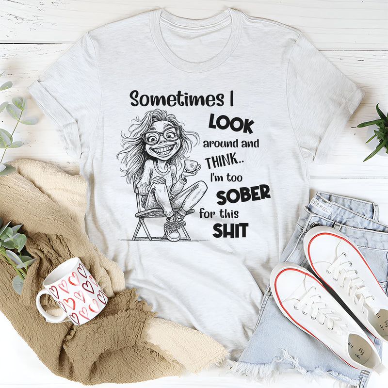 Sometimes I Look Around and Think I’m Too Sober for This Sh*t