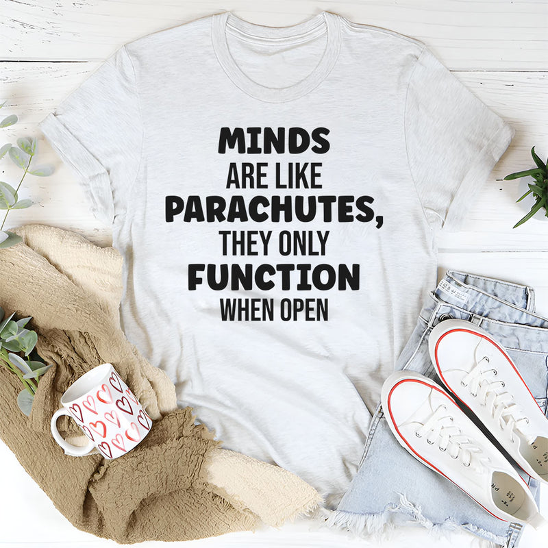Minds Are Like Parachutes They Only Function When Open T-Shirt