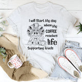 I Will Start My Day When My Coffee Reaches Life-Supporting Levels T-Shirt