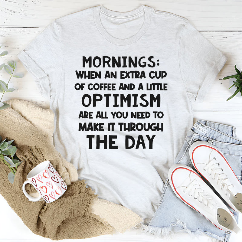 Mornings When an Extra Cup of Coffee and a Little Optimism T-Shirt