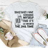 Sometimes I Have to Remind Myself That It’s Not Worth the Jail Time T-Shirt