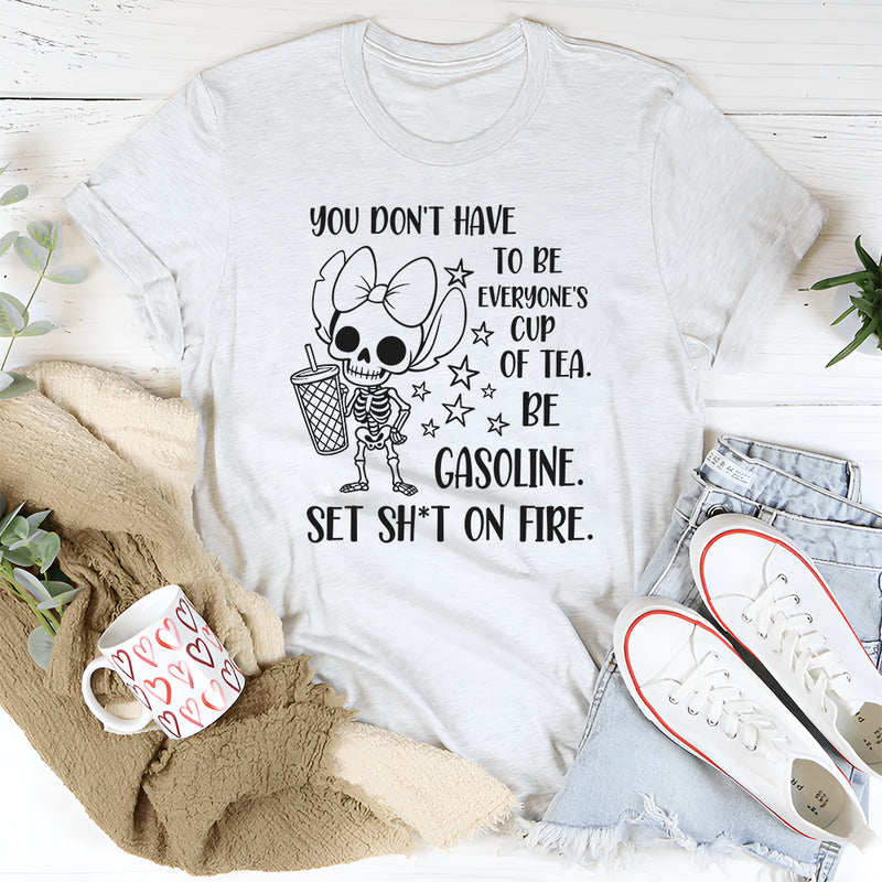 You Don’t Have to Be Everyone’s Cup of Tea T-Shirt