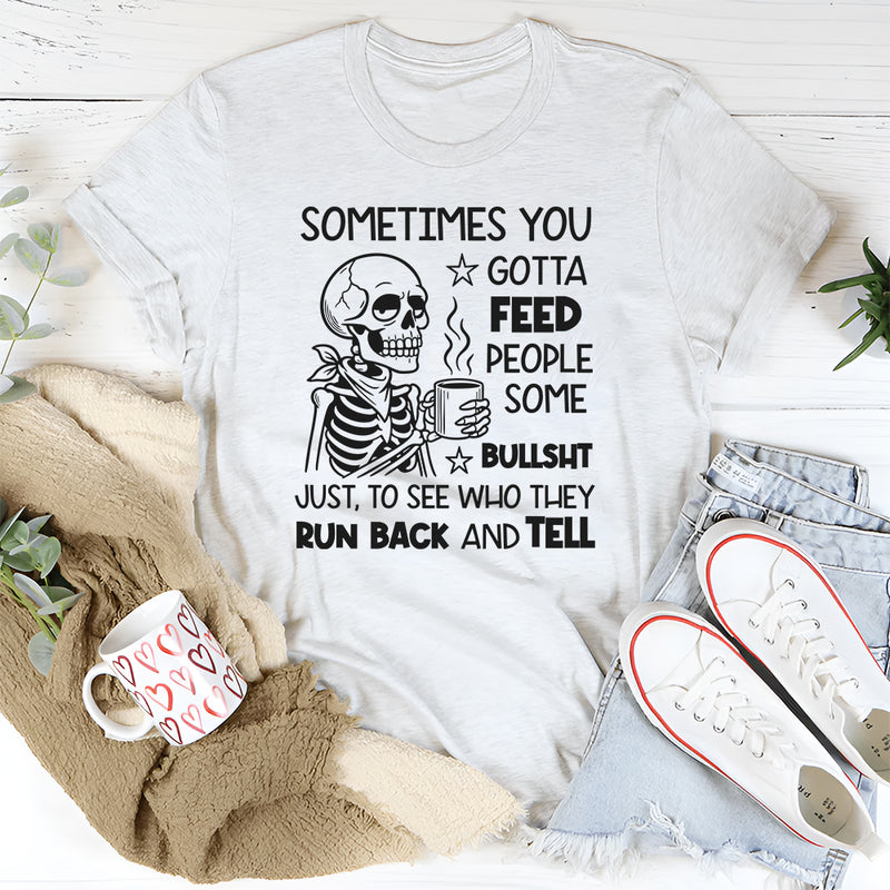 Sometimes You Gotta Feed People Some Bullshit T-Shirt