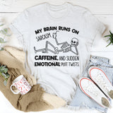 My Brain Runs on Sarcasm, Caffeine, and Sudden Emotional Plot Twists T-Shirt