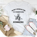 I’m Not Overreacting, I’m Overinvesting in Nonsense T-Shirt