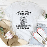 I Have Two Settings: Calm and Category Five Hurricane T-Shirt