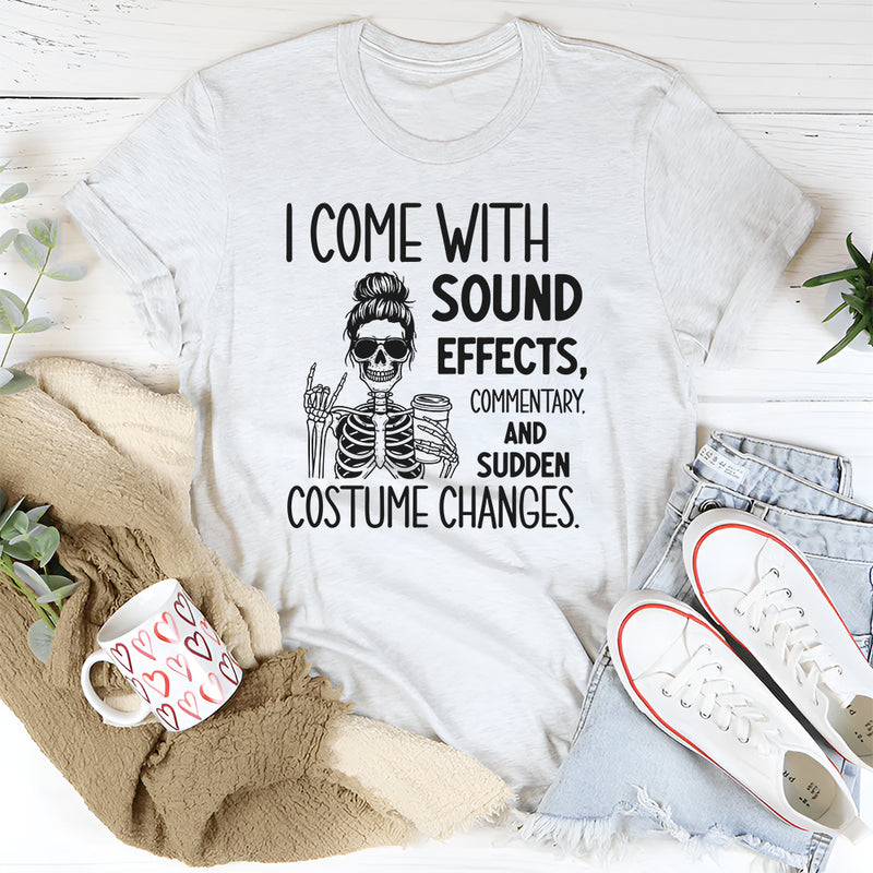 I Come with Sound Effects, Commentary, and Sudden Costume Changes T-Shirt