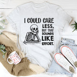I Could Care Less, But That Sounds Like Effort T-Shirt