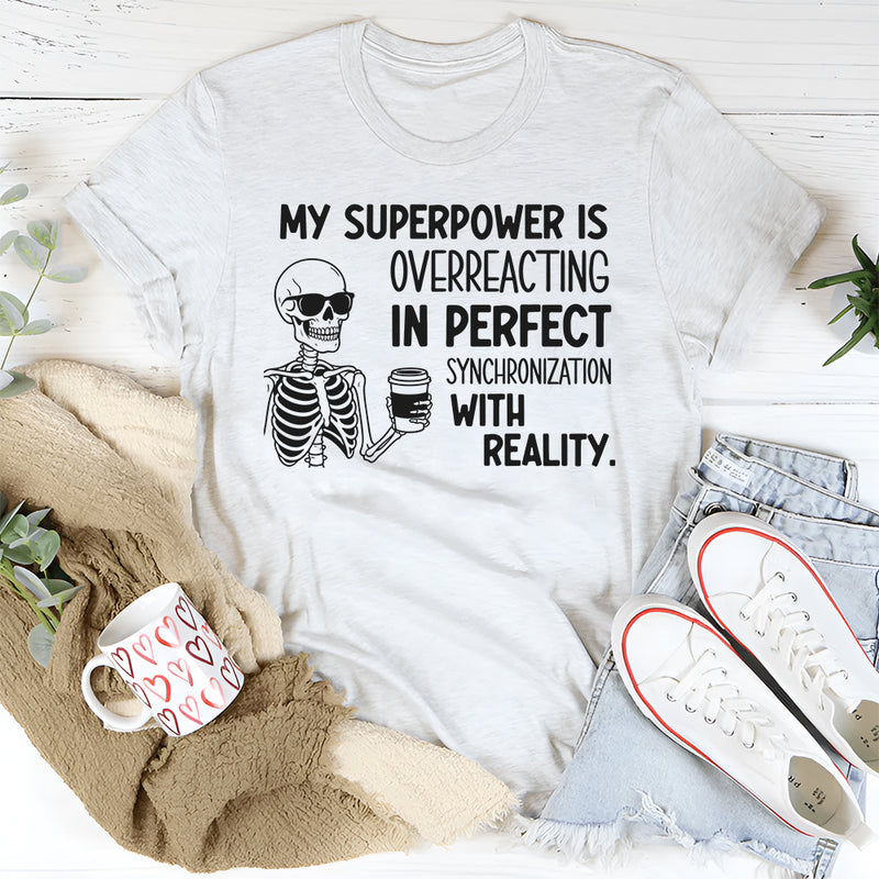 My Superpower Is Overreacting in Perfect Synchronization with Reality