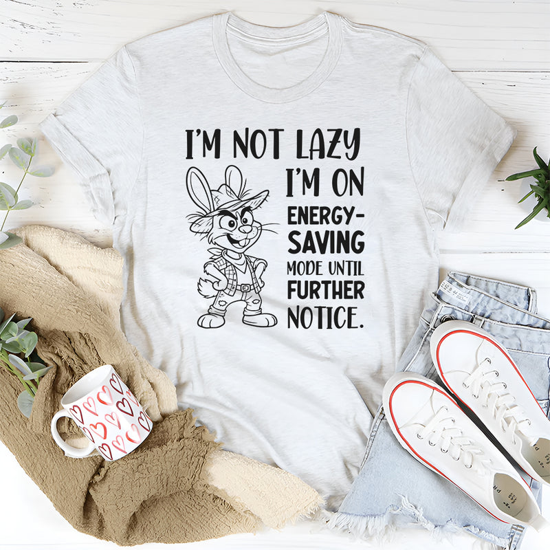 I’m Not Lazy I’m on Energy-Saving Mode Until Further Notice T-Shirt