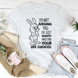I’m Not Judging You. I’m Just Silently Analyzing Your Life Choices T-Shirt