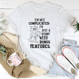 I’m Not Complicated; I’m Just a Story With Bonus Features T-Shirt