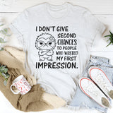 I Don’t Give Second Chances to People Who Wasted My First Impression T-Shirt
