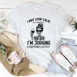 I May Look Calm, But Internally I’m Judging Everyone’s Outfit T-Shirt