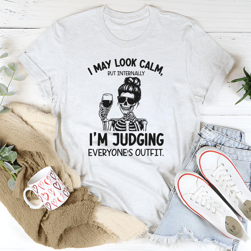 I May Look Calm, But Internally I’m Judging Everyone’s Outfit T-Shirt