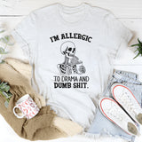I’m Allergic to Drama and Dumb Shit T-Shirt