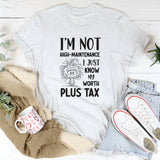 I’m Not High-Maintenance I Just Know My Worth Plus Tax T-Shirt