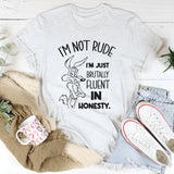 I’m Not Rude, I’m Just Brutally Fluent in Honesty T-Shirt