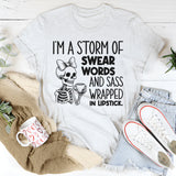 I’m a Storm of Swear Words and Sass Wrapped in Lipstick T-Shirt