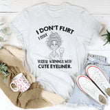 I Don’t Flirt I Issue Verbal Warnings With Cute Eyeliner T-Shirt