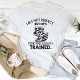 He’s Not Perfect, But He’s Mine and Slightly Trained T-Shirt