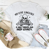My Love Language Is Mild Threats and Deep Loyalty T-Shirt