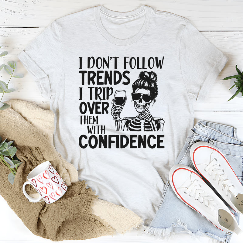 I Don’t Follow Trends, I Trip Over Them With Wreck Confidence T-Shirt