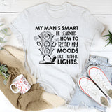 My Man’s Smart, He Learned How to Read My Moods Like Traffic Lights T-Shirt