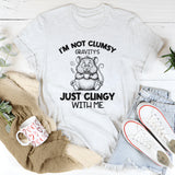 I’m Not Clumsy, Gravity’s Just Clingy With Me T-Shirt