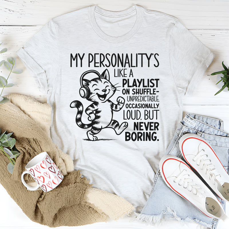 My Personality’s Like a Playlist on Shuffle T-Shirt