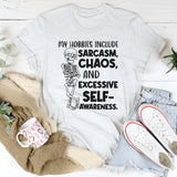 My Hobbies Include Sarcasm, Chaos, and Excessive Self-Awareness T-Shirt