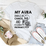 My Aura Sparkles in Chaos and Occasionally Profanity T-Shirt