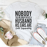 Nobody Told Me That When You Get A Husband T-Shirts