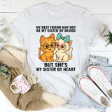 My Best Friend May Not Be Sister But She's Sister By Heart T-Shirt