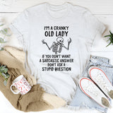 I Am A Cranky Old Lady If You Don't Want A Sarcastic Answer T-Shirt