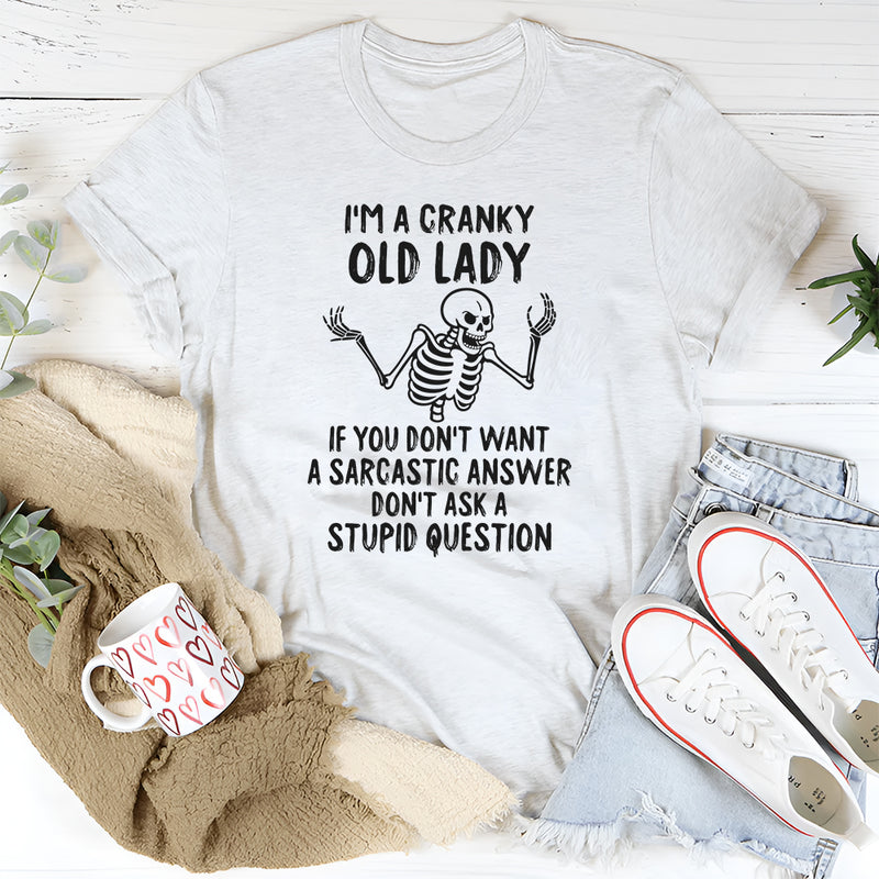 I Am A Cranky Old Lady If You Don't Want A Sarcastic Answer T-Shirt