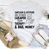 Sarcasm & Attitude Are So Much Cheaper Than Therapy & Bail Money T-Shirt