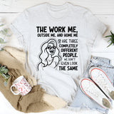 The Work Me, Outside Me, and Home Me Are Three Completely Different People. We Don’t Even Look the Same T-Shirt