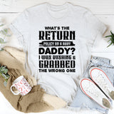 What’s The Return Policy? I Was Rushing & Grabbed The Wrong One T-Shirt