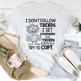 I Don’t Follow Trends, I Set Standards That Trends Eventually Try to Copy T-Shirt