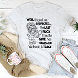 Well, It’s Just as I Expected The Last F** I Had to Give Has Vanished Without a Trace T-Shirt