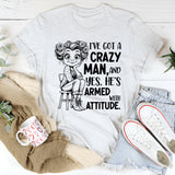 I’ve Got a Crazy Man, and Yes, He’s Armed with Attitude T-Shirt