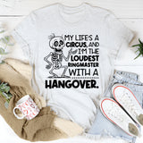 My Life’s a Circus, and I’m the Loudest Ringmaster with a Hangover T-Shirt