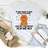 MY BODY CREAKS SO MUCH, MY DOCTOR JUST WROTE ME A PRESCRIPTION FOR WD-40! T-Shirt